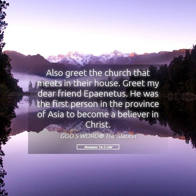 Picture 05 - Romans 16:5 GW - Also greet the church that meets in their house. - Bible Verse Picture
