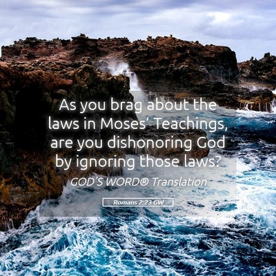 Picture 05 - Romans 2:23 GW - As you brag about the laws in Moses’ Teachings, - Bible Verse Picture