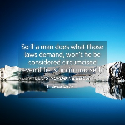Picture 05 - Romans 2:26 GW - So if a man does what those laws demand, won’t - Bible Verse Picture