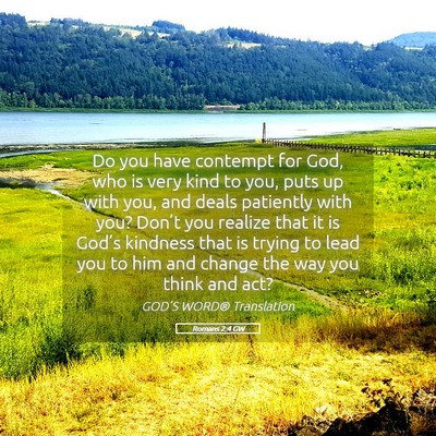 Picture 05 - Romans 2:4 GW - Do you have contempt for God, who is very kind to - Bible Verse Picture