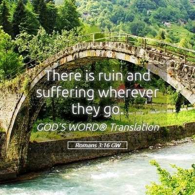 Picture 05 - Romans 3:16 GW - There is ruin and suffering wherever they - Bible Verse Picture