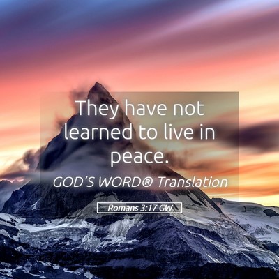 Picture 05 - Romans 3:17 GW - They have not learned to live in - Bible Verse Picture