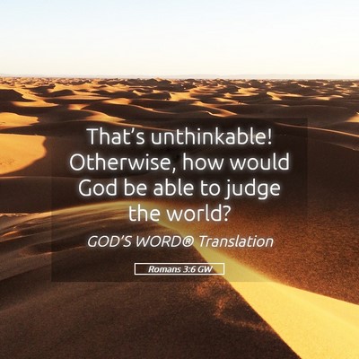 Picture 05 - Romans 3:6 GW - That’s unthinkable! Otherwise, how would God be - Bible Verse Picture