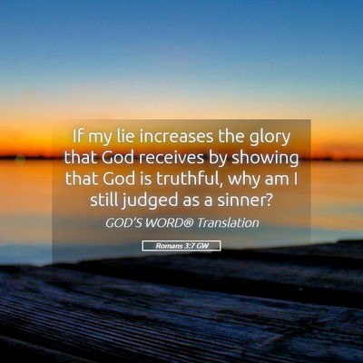 Picture 05 - Romans 3:7 GW - If my lie increases the glory that God receives - Bible Verse Picture