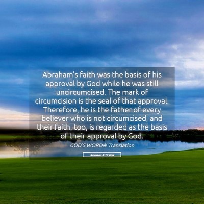 Picture 05 - Romans 4:11 GW - Abraham’s faith was the basis of his approval - Bible Verse Picture