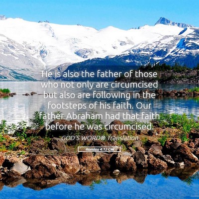 Picture 05 - Romans 4:12 GW - He is also the father of those who not only are - Bible Verse Picture