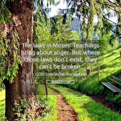 Picture 05 - Romans 4:15 GW - The laws in Moses’ Teachings bring about anger. - Bible Verse Picture