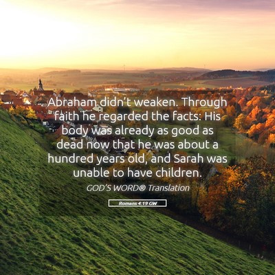 Picture 05 - Romans 4:19 GW - Abraham didn’t weaken. Through faith he - Bible Verse Picture