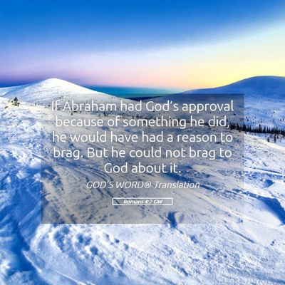 Picture 05 - Romans 4:2 GW - If Abraham had God’s approval because of - Bible Verse Picture