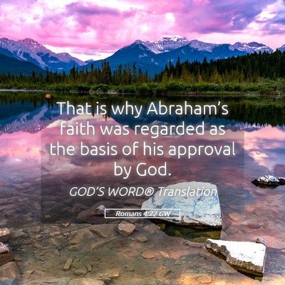 Picture 05 - Romans 4:22 GW - That is why Abraham’s faith was regarded as the - Bible Verse Picture