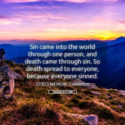 Picture 05 - Romans 5:12 GW - Sin came into the world through one person, and - Bible Verse Picture