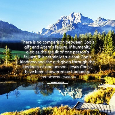 Picture 05 - Romans 5:15 GW - There is no comparison between God’s gift and - Bible Verse Picture