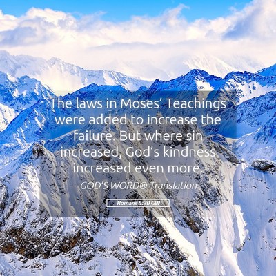 Picture 05 - Romans 5:20 GW - The laws in Moses’ Teachings were added to - Bible Verse Picture