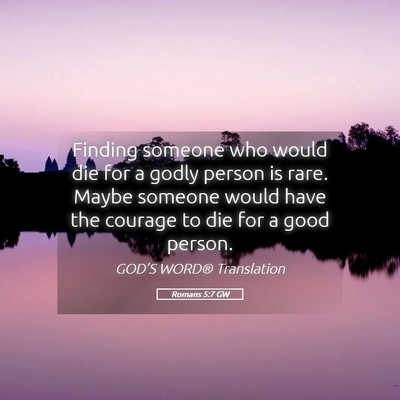 Picture 05 - Romans 5:7 GW - Finding someone who would die for a godly person - Bible Verse Picture