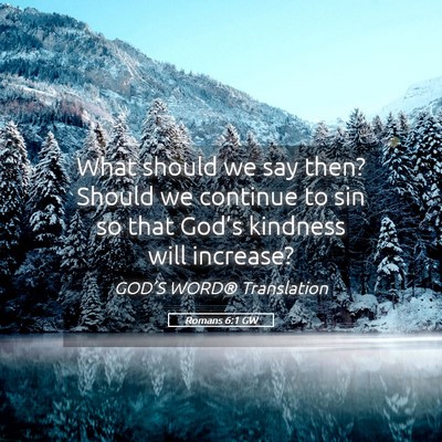 Picture 05 - Romans 6:1 GW - What should we say then? Should we continue to - Bible Verse Picture