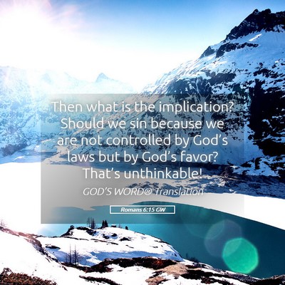 Picture 05 - Romans 6:15 GW - Then what is the implication? Should we sin - Bible Verse Picture
