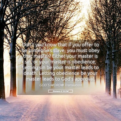 Picture 05 - Romans 6:16 GW - Don’t you know that if you offer to be - Bible Verse Picture