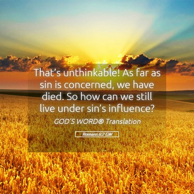Picture 05 - Romans 6:2 GW - That’s unthinkable! As far as sin is concerned, - Bible Verse Picture