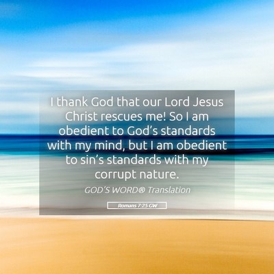 Picture 05 - Romans 7:25 GW - I thank God that our Lord Jesus Christ rescues - Bible Verse Picture