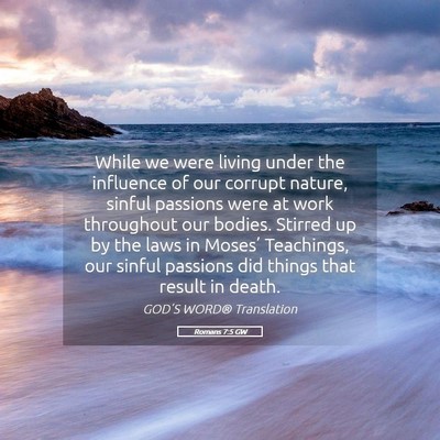 Picture 05 - Romans 7:5 GW - While we were living under the influence of our - Bible Verse Picture