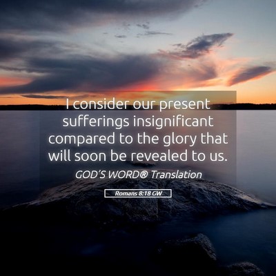 Picture 05 - Romans 8:18 GW - I consider our present sufferings insignificant - Bible Verse Picture