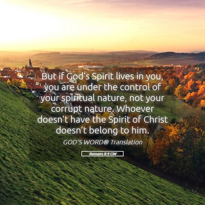 Picture 05 - Romans 8:9 GW - But if God’s Spirit lives in you, you are under - Bible Verse Picture