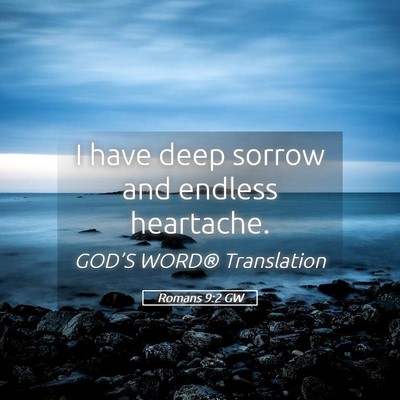 Picture 05 - Romans 9:2 GW - I have deep sorrow and endless - Bible Verse Picture