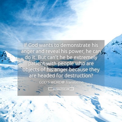 Picture 05 - Romans 9:22 GW - If God wants to demonstrate his anger and reveal - Bible Verse Picture