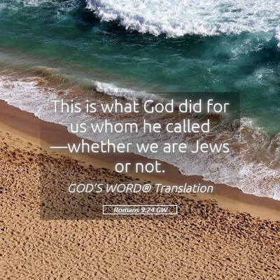 Picture 05 - Romans 9:24 GW - This is what God did for us whom he - Bible Verse Picture