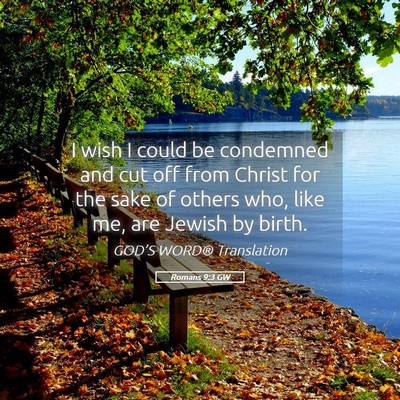 Picture 05 - Romans 9:3 GW - I wish I could be condemned and cut off from - Bible Verse Picture