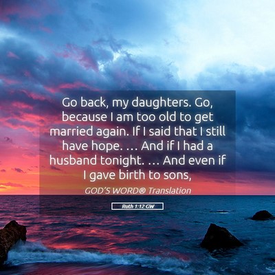 Picture 05 - Ruth 1:12 GW - Go back, my daughters. Go, because I am too old - Bible Verse Picture