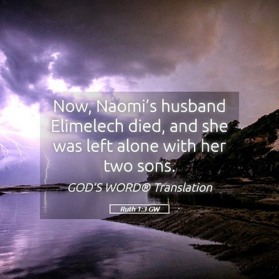 Picture 05 - Ruth 1:3 GW - Now, Naomi’s husband Elimelech died, and she - Bible Verse Picture