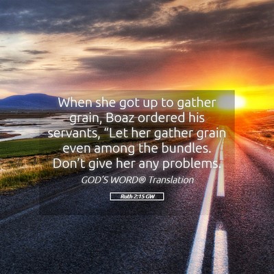 Picture 05 - Ruth 2:15 GW - When she got up to gather grain, Boaz ordered his - Bible Verse Picture