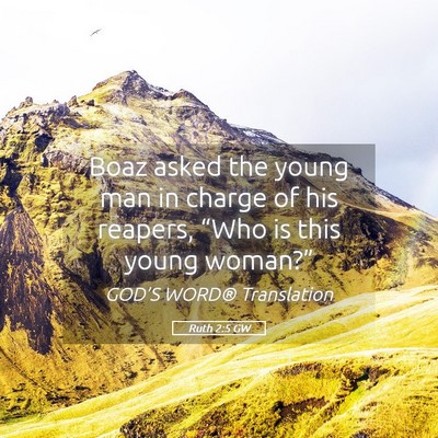 Picture 05 - Ruth 2:5 GW - Boaz asked the young man in charge of his - Bible Verse Picture