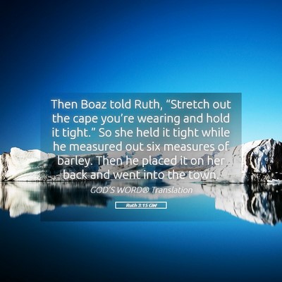 Picture 05 - Ruth 3:15 GW - Then Boaz told Ruth, “Stretch out the cape - Bible Verse Picture