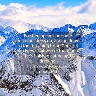 Picture 05 - Ruth 3:3 GW - Freshen up, put on some perfume, dress up, and go - Bible Verse Picture