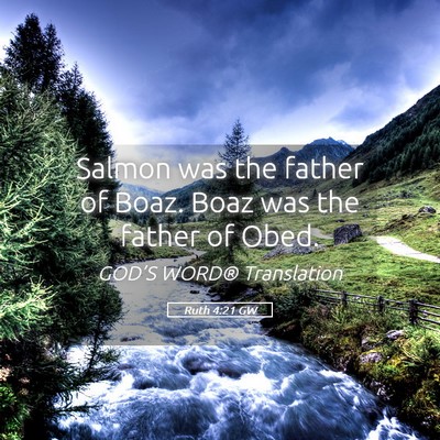 Picture 05 - Ruth 4:21 GW - Salmon was the father of Boaz. Boaz was the - Bible Verse Picture