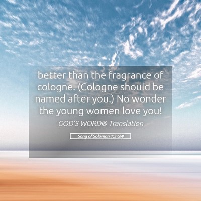 Picture 05 - Song of Solomon 1:3 GW - better than the fragrance of cologne. (Cologne - Bible Verse Picture