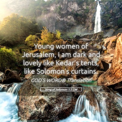 Picture 05 - Song of Solomon 1:5 GW - Young women of Jerusalem, I am dark and lovely - Bible Verse Picture