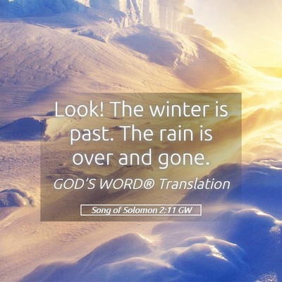 Picture 05 - Song of Solomon 2:11 GW - Look! The winter is past. The rain is over and - Bible Verse Picture