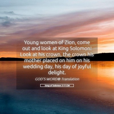 Picture 05 - Song of Solomon 3:11 GW - Young women of Zion, come out and look at King - Bible Verse Picture
