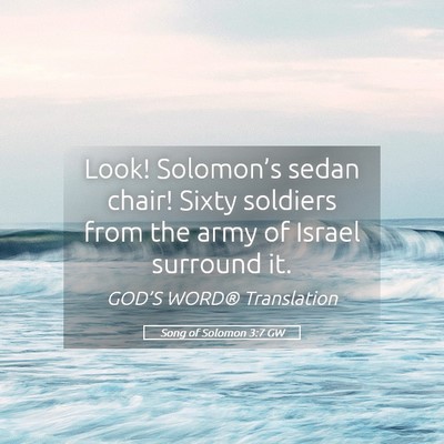 Picture 05 - Song of Solomon 3:7 GW - Look! Solomon’s sedan chair! Sixty soldiers - Bible Verse Picture