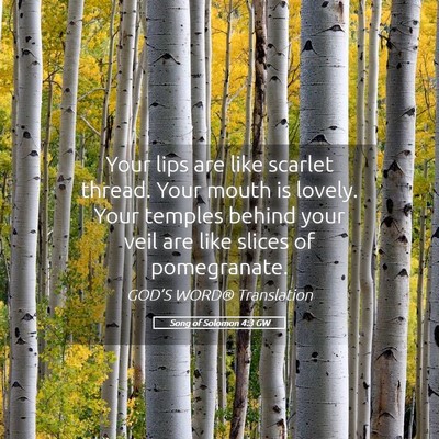 Picture 05 - Song of Solomon 4:3 GW - Your lips are like scarlet thread. Your mouth is - Bible Verse Picture