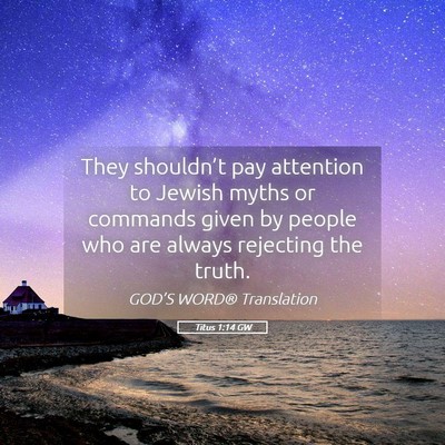 Picture 05 - Titus 1:14 GW - They shouldn’t pay attention to Jewish myths or - Bible Verse Picture