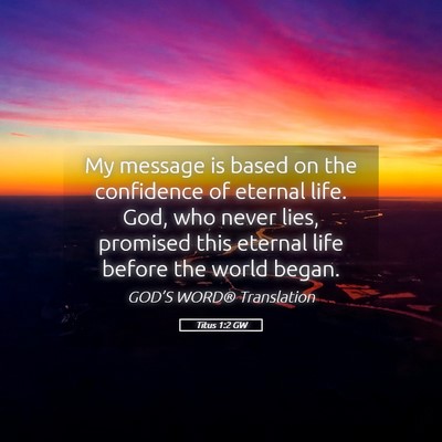 Picture 05 - Titus 1:2 GW - My message is based on the confidence of eternal - Bible Verse Picture