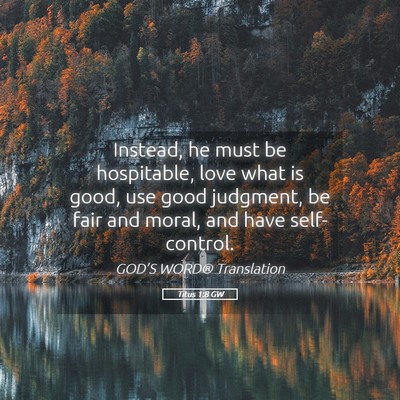 Picture 05 - Titus 1:8 GW - Instead, he must be hospitable, love what is - Bible Verse Picture