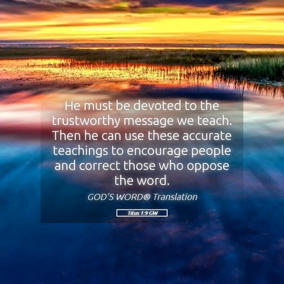 Picture 05 - Titus 1:9 GW - He must be devoted to the trustworthy message we - Bible Verse Picture