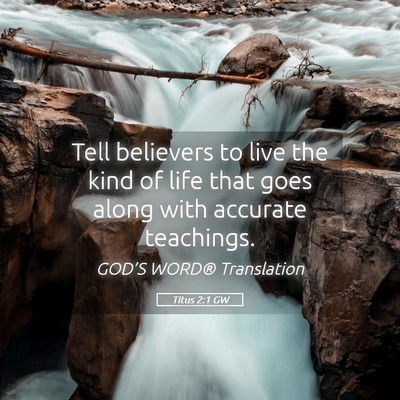Picture 05 - Titus 2:1 GW - Tell believers to live the kind of life that goes - Bible Verse Picture