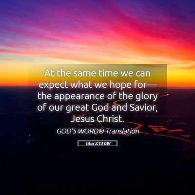 Picture 05 - Titus 2:13 GW - At the same time we can expect what we hope - Bible Verse Picture