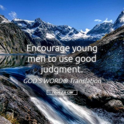 Picture 05 - Titus 2:6 GW - Encourage young men to use good - Bible Verse Picture